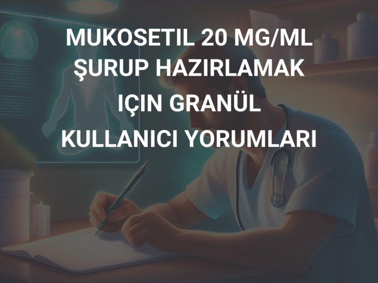 MUKOSETIL 20 MG/ML ŞURUP HAZIRLAMAK IÇIN GRANÜL KULLANICI YORUMLARI