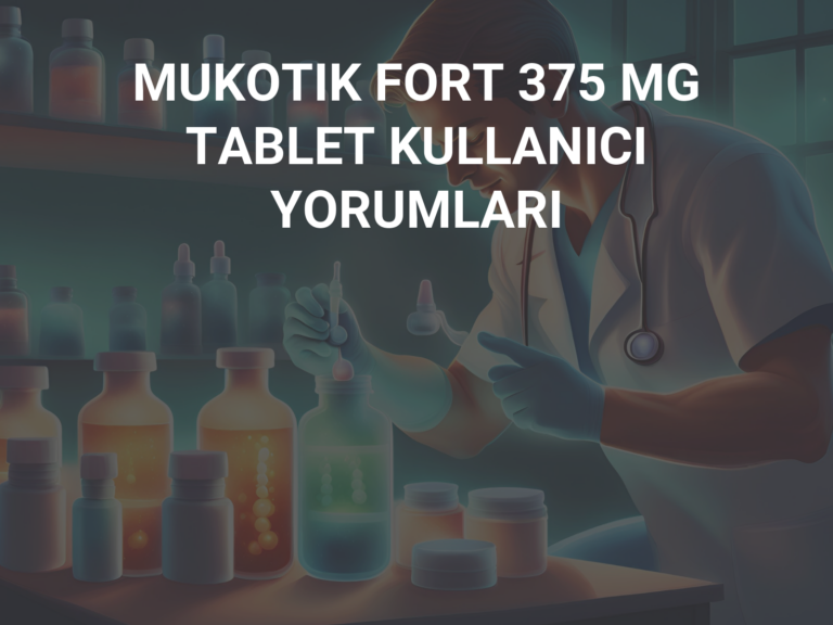 MUKOTIK FORT 375 MG TABLET KULLANICI YORUMLARI