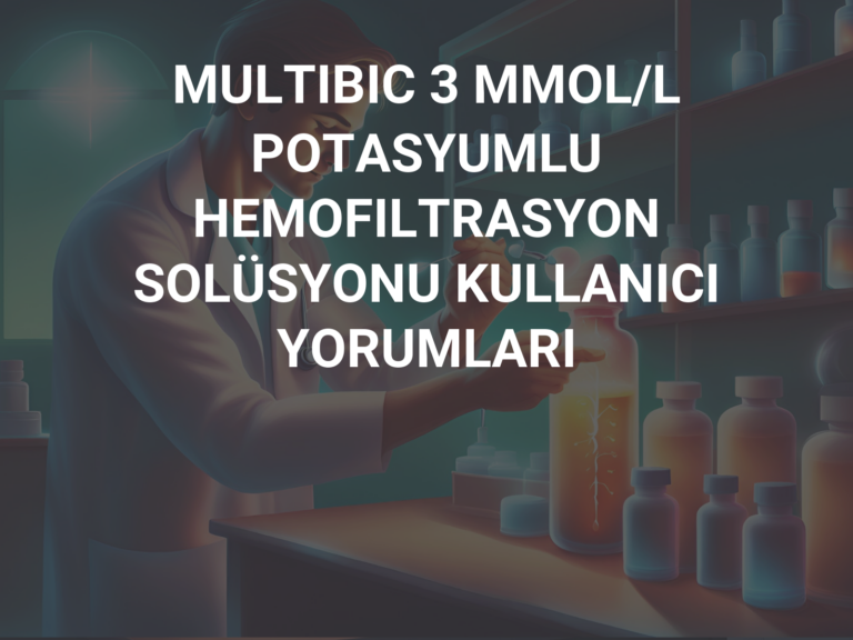 MULTIBIC 3 MMOL/L POTASYUMLU HEMOFILTRASYON SOLÜSYONU KULLANICI YORUMLARI