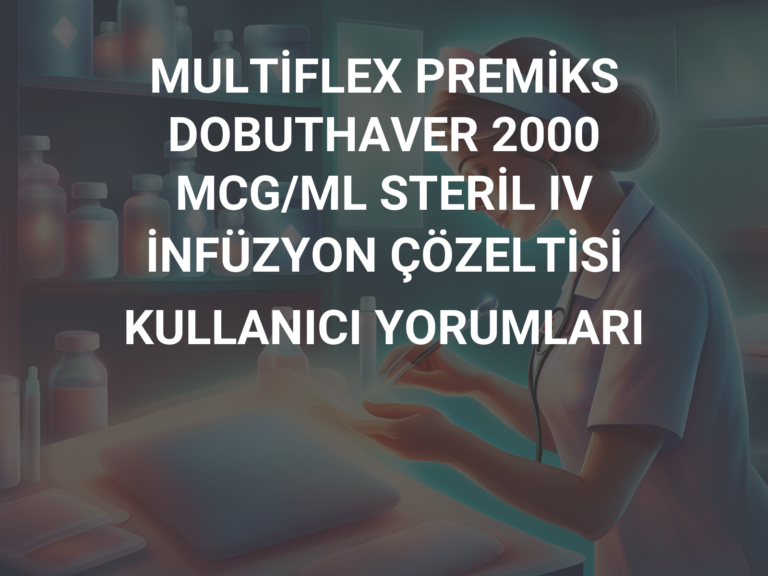 MULTİFLEX PREMİKS DOBUTHAVER 2000 MCG/ML STERİL IV İNFÜZYON ÇÖZELTİSİ KULLANICI YORUMLARI