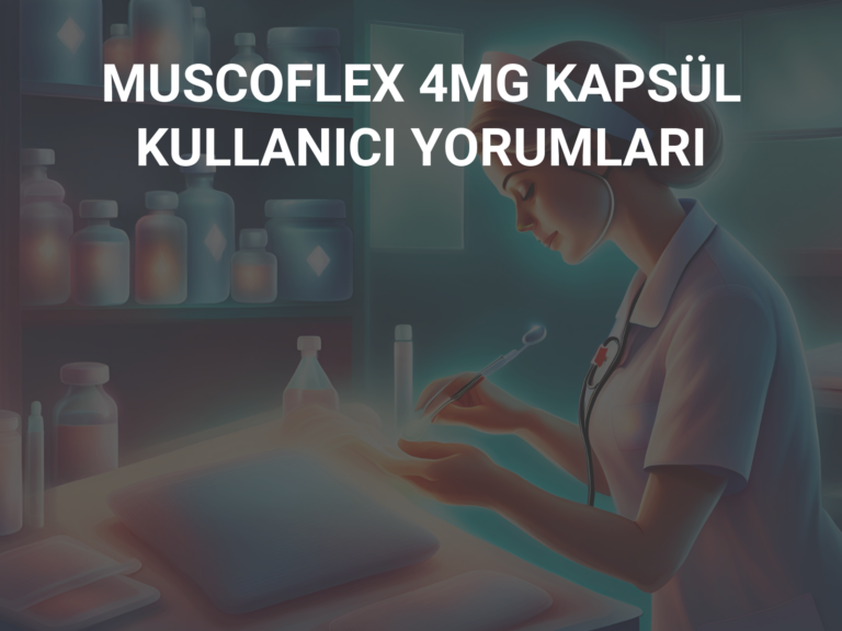 MUSCOFLEX 4MG KAPSÜL KULLANICI YORUMLARI