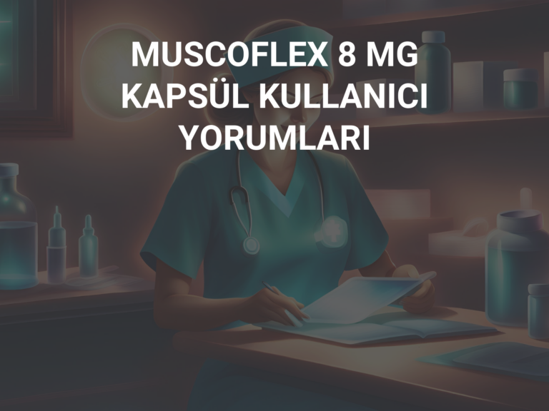 MUSCOFLEX 8 MG KAPSÜL KULLANICI YORUMLARI