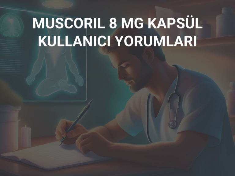 MUSCORIL 8 MG KAPSÜL KULLANICI YORUMLARI