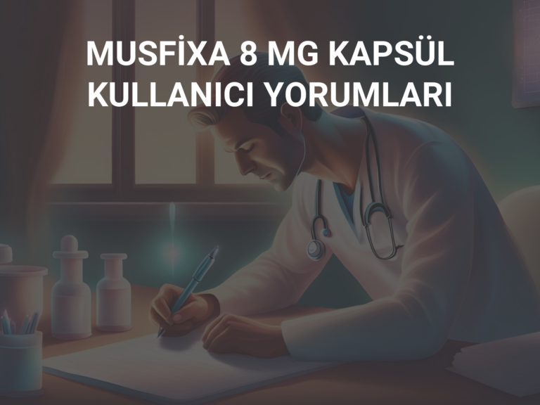 MUSFİXA 8 MG KAPSÜL KULLANICI YORUMLARI