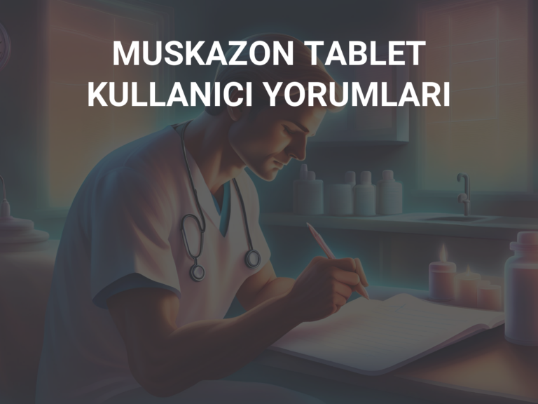 MUSKAZON TABLET KULLANICI YORUMLARI