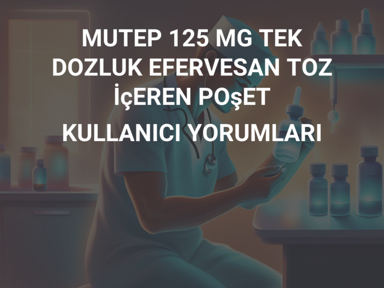 MUTEP 125 MG TEK DOZLUK EFERVESAN TOZ İçEREN POşET KULLANICI YORUMLARI