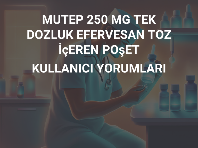 MUTEP 250 MG TEK DOZLUK EFERVESAN TOZ İçEREN POşET KULLANICI YORUMLARI