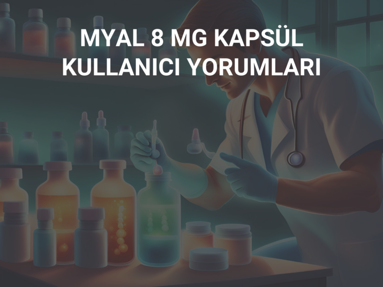 MYAL 8 MG KAPSÜL KULLANICI YORUMLARI