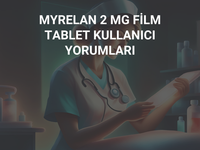 MYRELAN 2 MG FİLM TABLET KULLANICI YORUMLARI