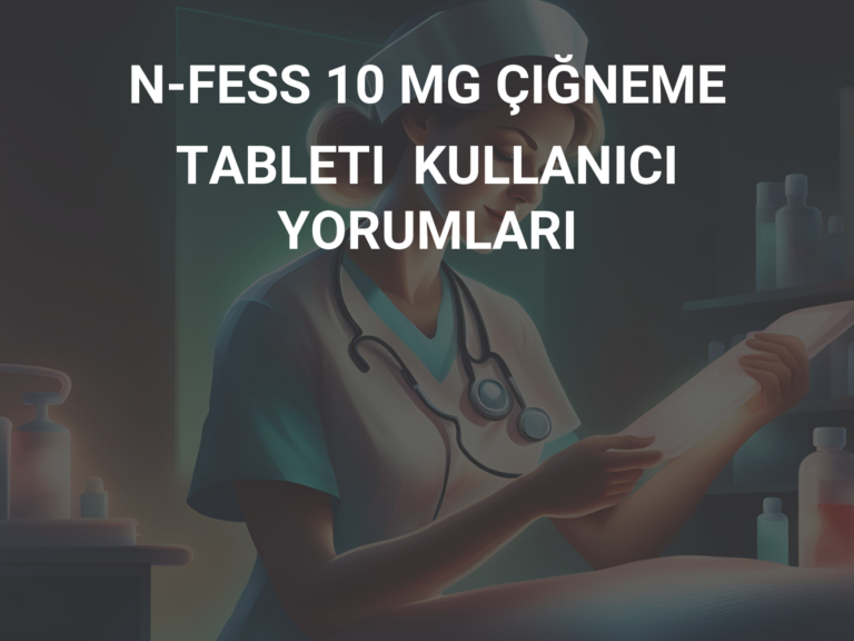 N-FESS 10 MG ÇIĞNEME TABLETI  KULLANICI YORUMLARI