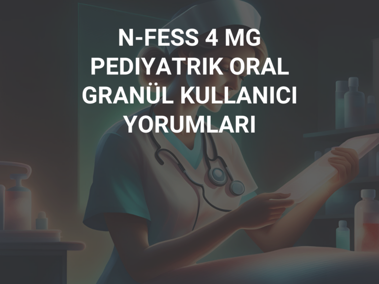 N-FESS 4 MG PEDIYATRIK ORAL GRANÜL KULLANICI YORUMLARI