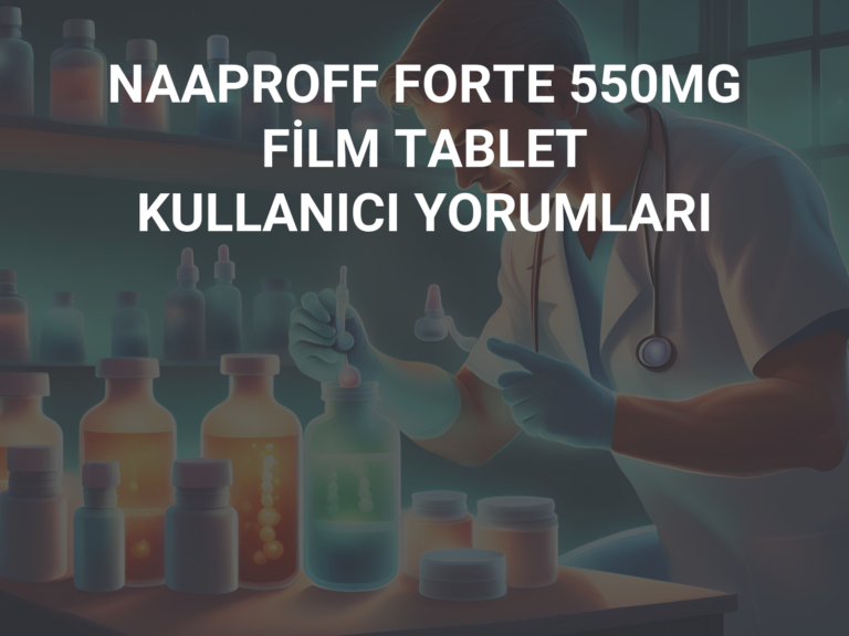 NAAPROFF FORTE 550MG FİLM TABLET KULLANICI YORUMLARI