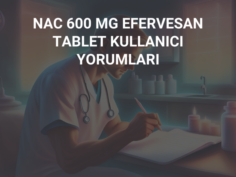 NAC 600 MG EFERVESAN TABLET KULLANICI YORUMLARI