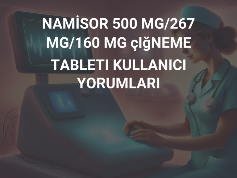 NAMİSOR 500 MG/267 MG/160 MG çIğNEME TABLETI KULLANICI YORUMLARI