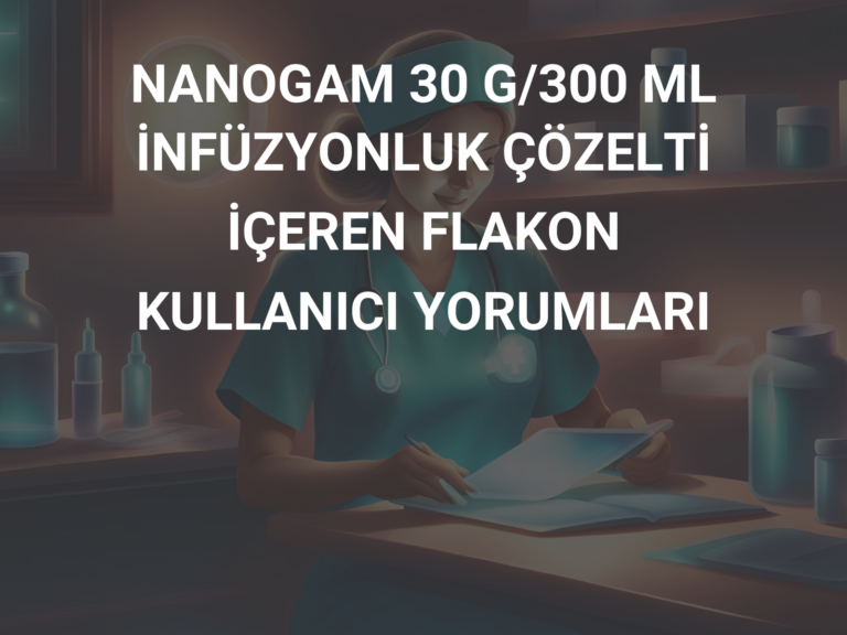 NANOGAM 30 G/300 ML İNFÜZYONLUK ÇÖZELTİ İÇEREN FLAKON KULLANICI YORUMLARI