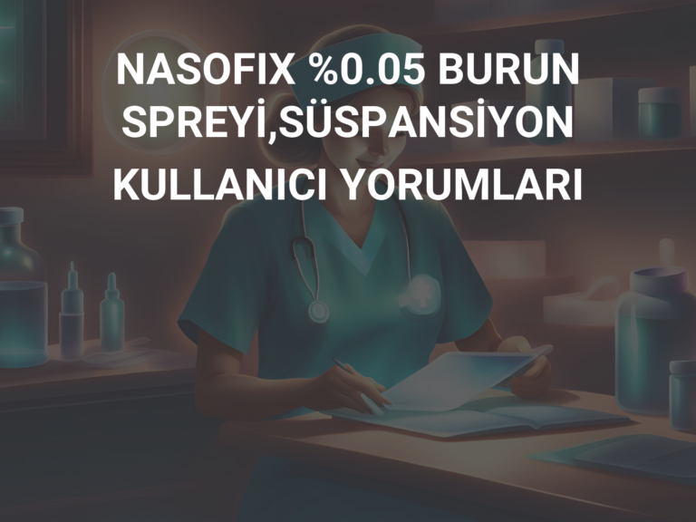 NASOFIX %0.05 BURUN SPREYİ,SÜSPANSİYON KULLANICI YORUMLARI