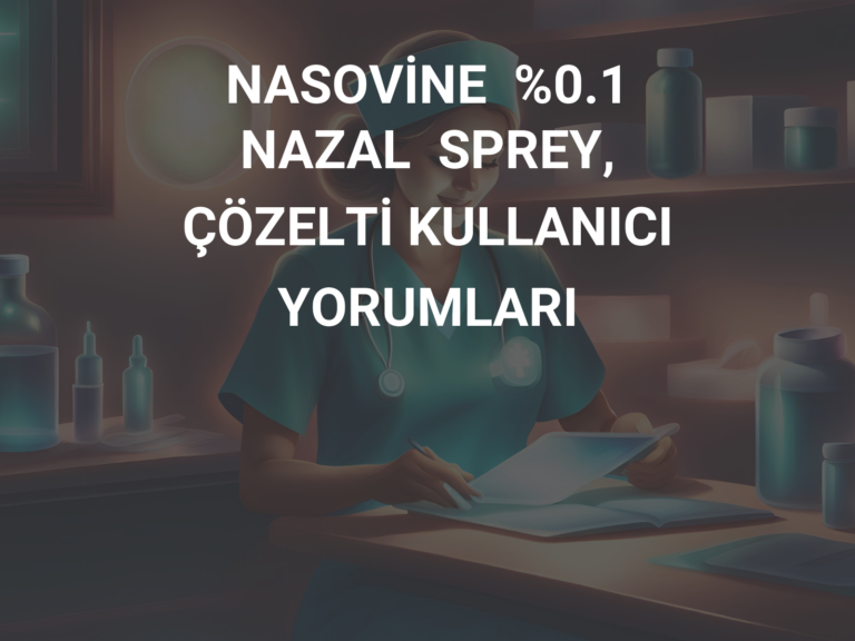 NASOVİNE  %0.1  NAZAL  SPREY,  ÇÖZELTİ KULLANICI YORUMLARI