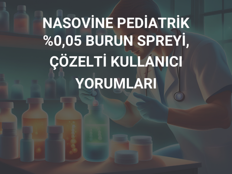 NASOVİNE PEDİATRİK %0,05 BURUN SPREYİ, ÇÖZELTİ KULLANICI YORUMLARI