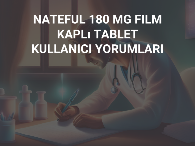 NATEFUL 180 MG FILM KAPLı TABLET KULLANICI YORUMLARI