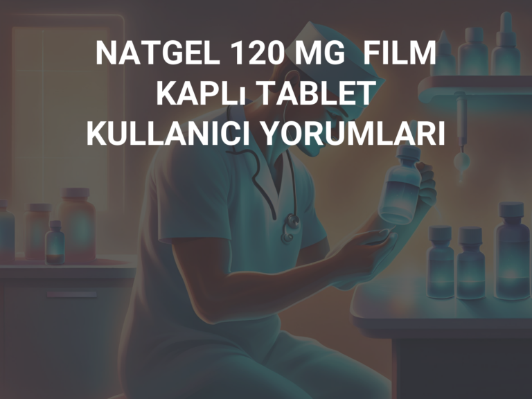 NATGEL 120 MG  FILM KAPLı TABLET KULLANICI YORUMLARI