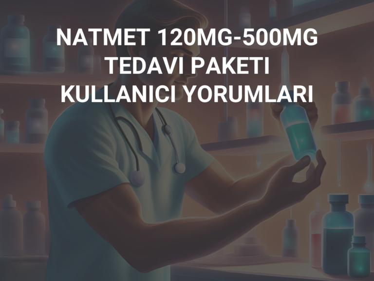 NATMET 120MG-500MG TEDAVI PAKETI KULLANICI YORUMLARI