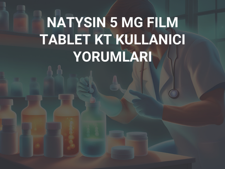 NATYSIN 5 MG FILM TABLET KT KULLANICI YORUMLARI