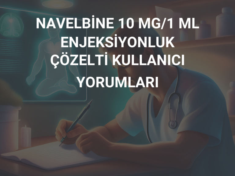 NAVELBİNE 10 MG/1 ML ENJEKSİYONLUK ÇÖZELTİ KULLANICI YORUMLARI