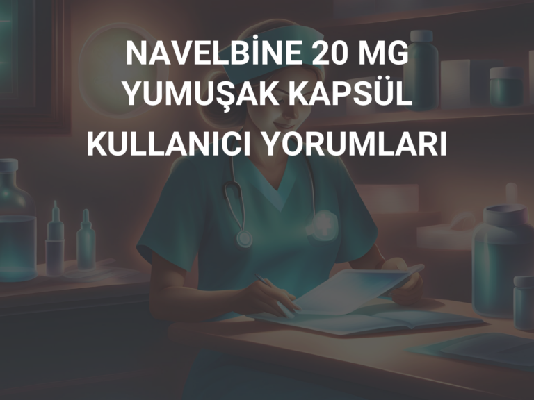 NAVELBİNE 20 MG YUMUŞAK KAPSÜL KULLANICI YORUMLARI