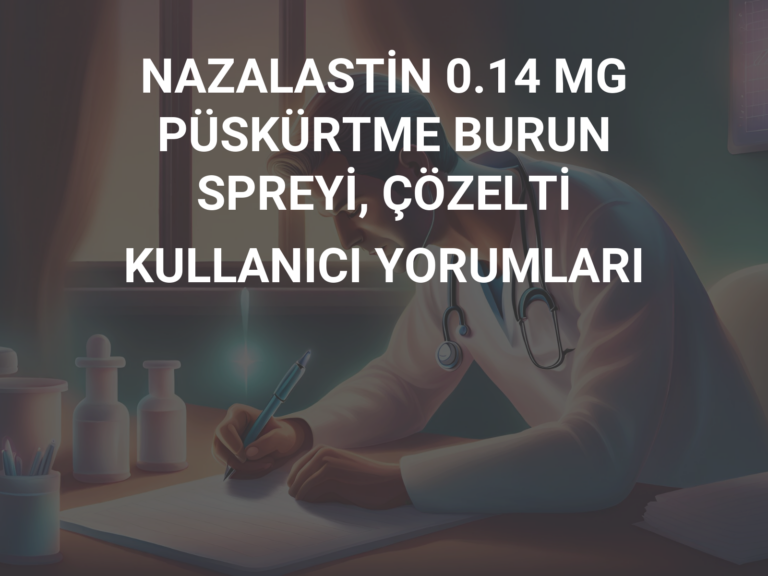 NAZALASTİN 0.14 MG PÜSKÜRTME BURUN SPREYİ, ÇÖZELTİ KULLANICI YORUMLARI