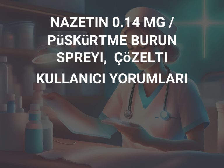 NAZETIN 0.14 MG / PüSKüRTME BURUN SPREYI,  ÇöZELTI KULLANICI YORUMLARI