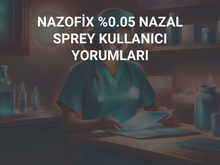 NAZOFİX %0.05 NAZAL SPREY KULLANICI YORUMLARI