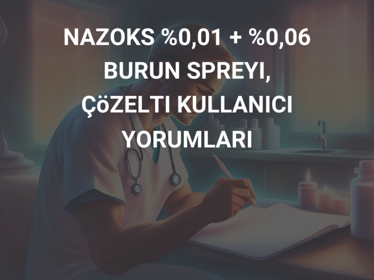 NAZOKS %0,01 + %0,06 BURUN SPREYI, ÇöZELTI KULLANICI YORUMLARI