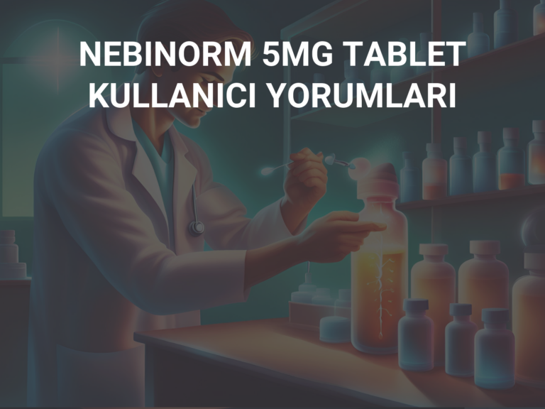 NEBINORM 5MG TABLET KULLANICI YORUMLARI