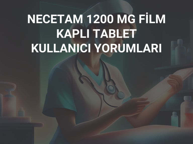 NECETAM 1200 MG FİLM KAPLI TABLET KULLANICI YORUMLARI