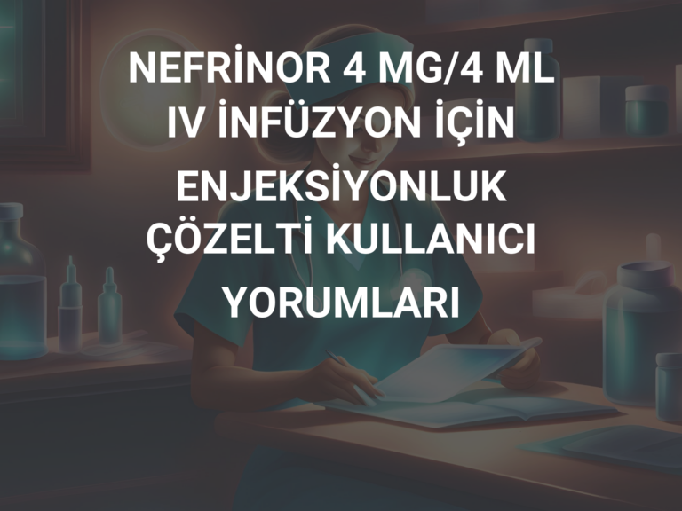 NEFRİNOR 4 MG/4 ML IV İNFÜZYON İÇİN ENJEKSİYONLUK ÇÖZELTİ KULLANICI YORUMLARI