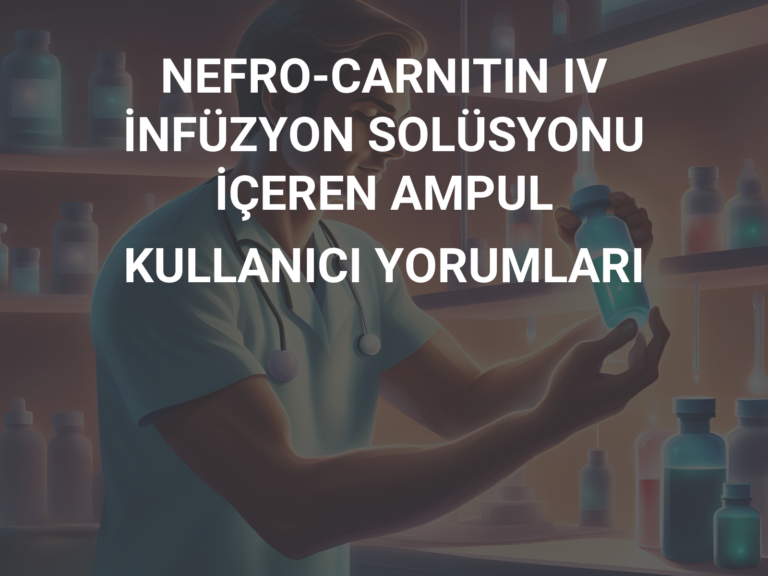 NEFRO-CARNITIN IV İNFÜZYON SOLÜSYONU İÇEREN AMPUL KULLANICI YORUMLARI