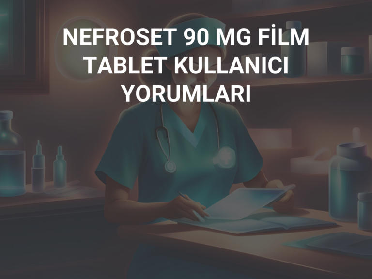 NEFROSET 90 MG FİLM TABLET KULLANICI YORUMLARI