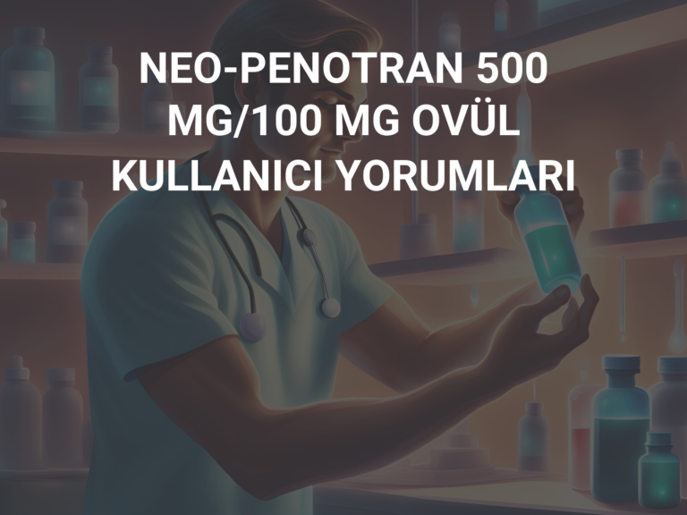 NEO-PENOTRAN 500 MG/100 MG OVÜL KULLANICI YORUMLARI