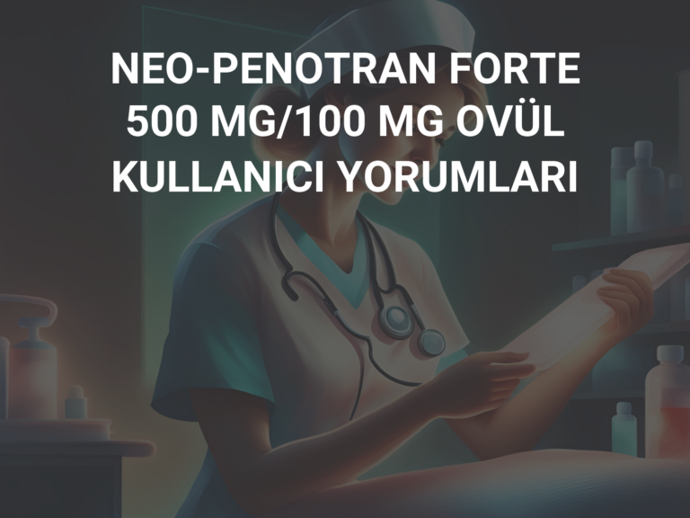 NEO-PENOTRAN FORTE 500 MG/100 MG OVÜL KULLANICI YORUMLARI