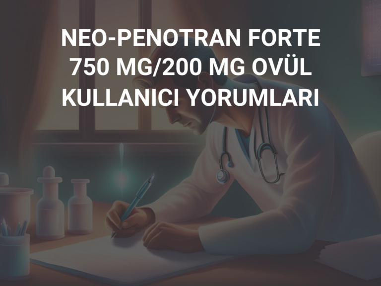 NEO-PENOTRAN FORTE 750 MG/200 MG OVÜL KULLANICI YORUMLARI