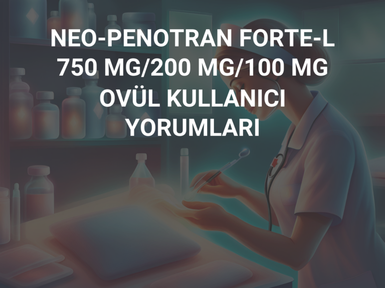 NEO-PENOTRAN FORTE-L 750 MG/200 MG/100 MG OVÜL KULLANICI YORUMLARI