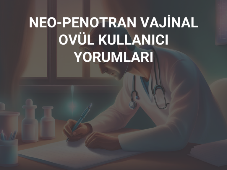 NEO-PENOTRAN VAJİNAL OVÜL KULLANICI YORUMLARI