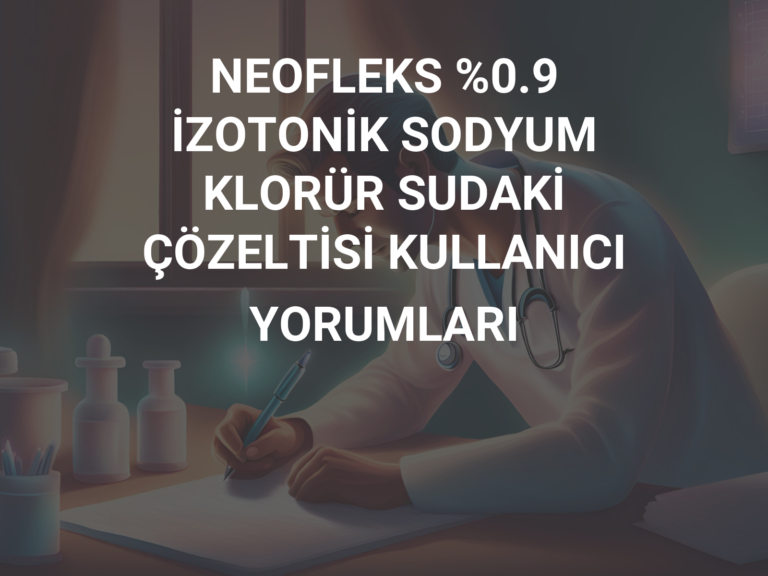 NEOFLEKS %0.9 İZOTONİK SODYUM KLORÜR SUDAKİ ÇÖZELTİSİ KULLANICI YORUMLARI