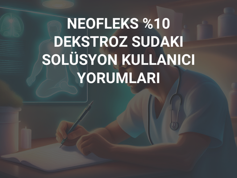 NEOFLEKS %10 DEKSTROZ SUDAKI SOLÜSYON KULLANICI YORUMLARI