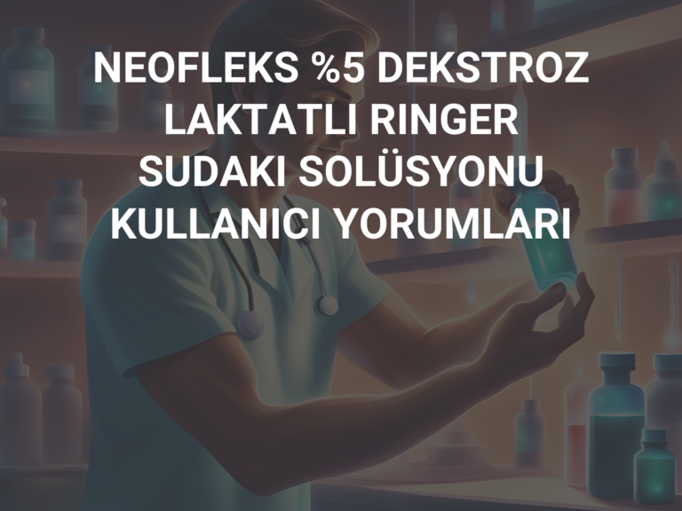 NEOFLEKS %5 DEKSTROZ LAKTATLI RINGER SUDAKI SOLÜSYONU KULLANICI YORUMLARI