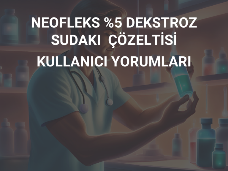 NEOFLEKS %5 DEKSTROZ SUDAKI  ÇÖZELTİSİ KULLANICI YORUMLARI