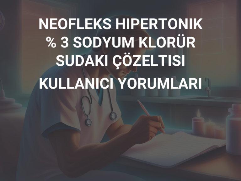 NEOFLEKS HIPERTONIK % 3 SODYUM KLORÜR SUDAKI ÇÖZELTISI KULLANICI YORUMLARI