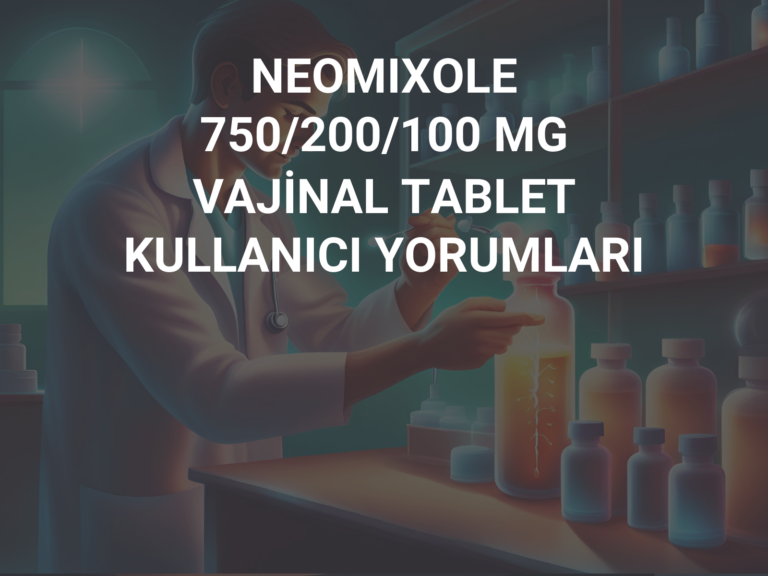 NEOMIXOLE 750/200/100 MG VAJİNAL TABLET KULLANICI YORUMLARI