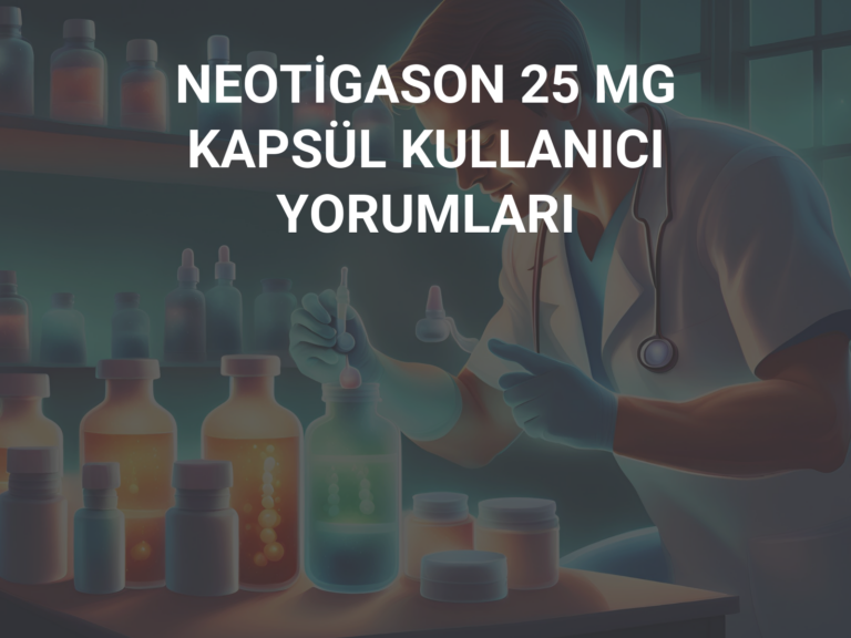 NEOTİGASON 25 MG KAPSÜL KULLANICI YORUMLARI