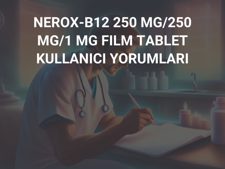 NEROX-B12 250 MG/250 MG/1 MG FILM TABLET KULLANICI YORUMLARI